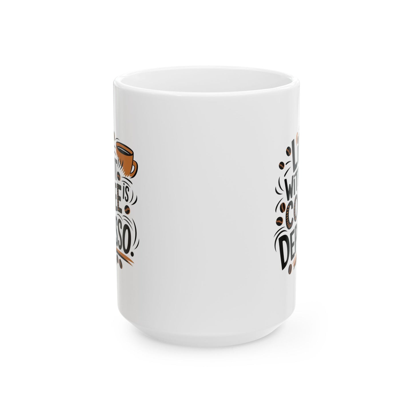 Coffee Lovers Ceramic Mug - Humorous Play on Words for Coffee Drinkers