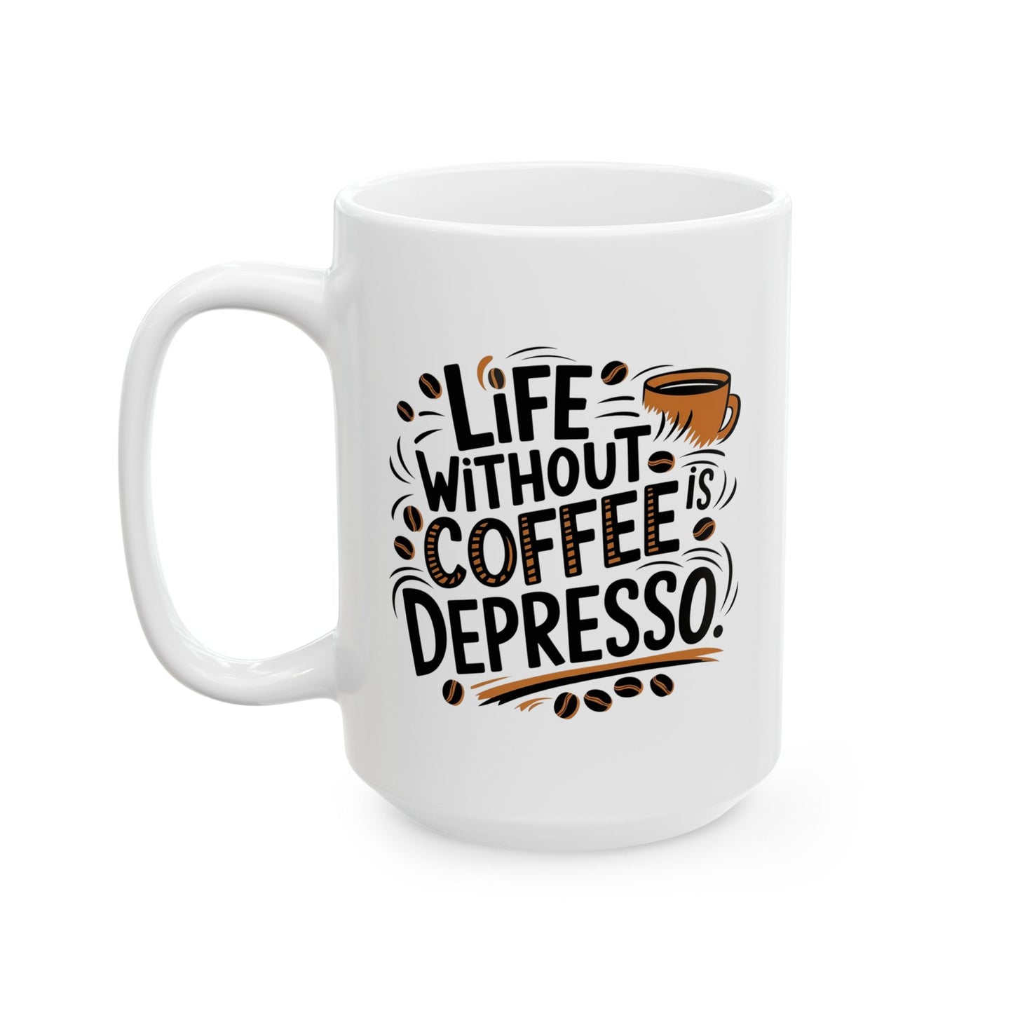 Coffee Lovers Ceramic Mug - Humorous Play on Words for Coffee Drinkers