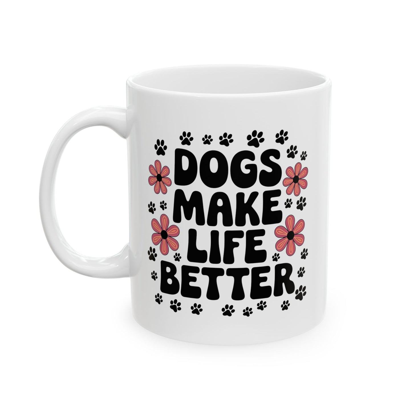 Dogs Make Life Better with Floral Accents Mug