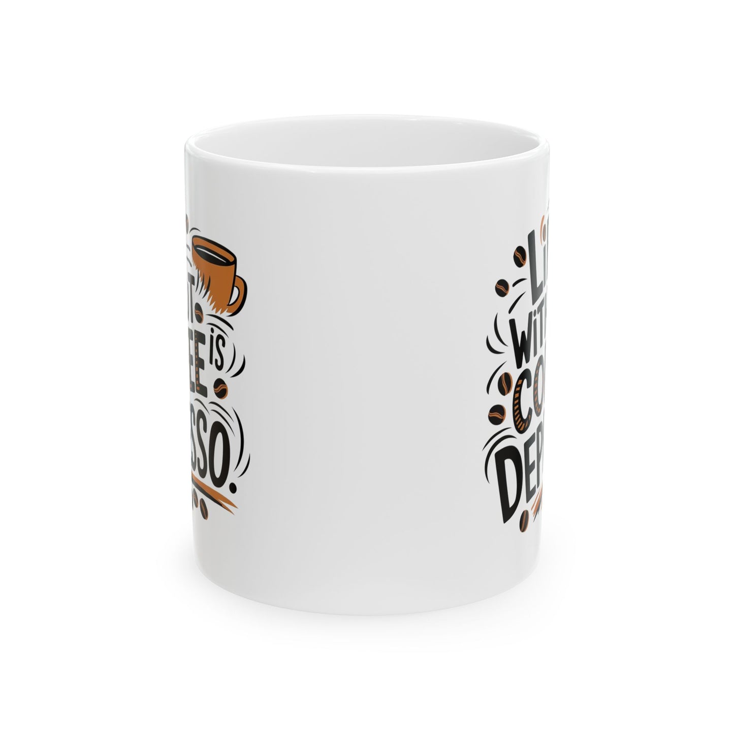 Coffee Lovers Ceramic Mug - Humorous Play on Words for Coffee Drinkers