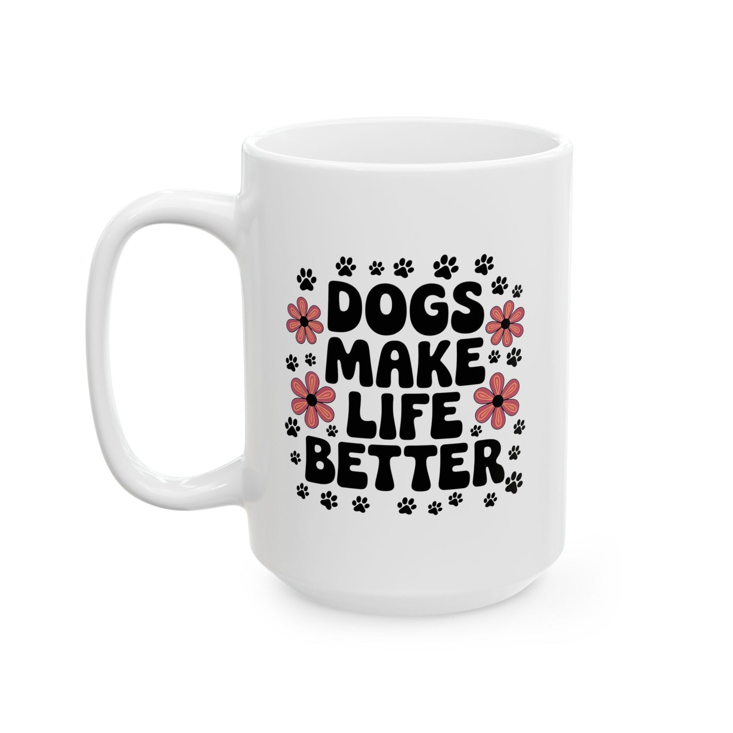 Dogs Make Life Better with Floral Accents Mug